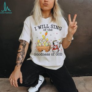 Snoopy Easter Christian T Shirt I Will Sing Of The Goodness Of God