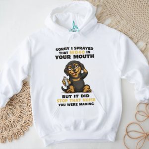 “Sorry I Sprayed WD40 In Your Mouth” Naughty Dachshund T Shirt “Sorry I Sprayed WD40 In Your Mouth” Naughty Dachshund T Shirt