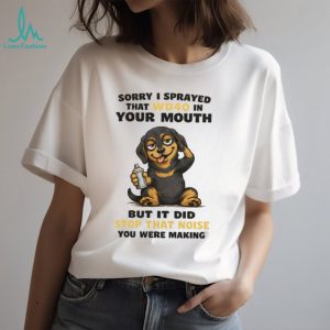 “Sorry I Sprayed WD40 In Your Mouth” Naughty Dachshund T Shirt