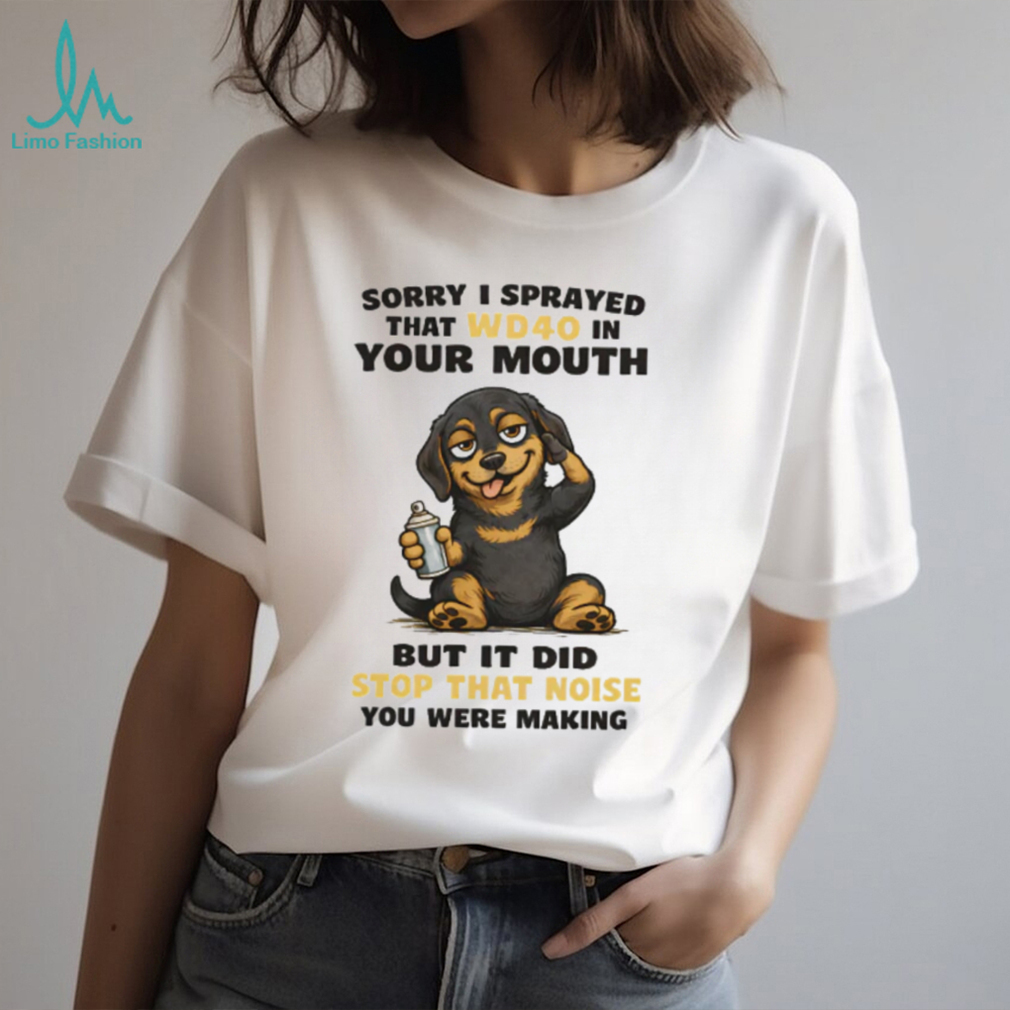 “Sorry I Sprayed WD40 In Your Mouth” Naughty Dachshund T Shirt “Sorry I Sprayed WD40 In Your Mouth” Naughty Dachshund T Shirt