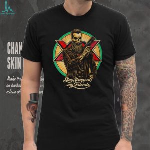 Stay Strapped My Friends Bearded Skeleton Gentleman T Shirt