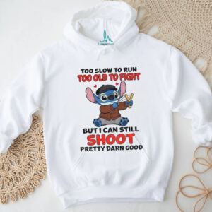 Stitch Too Slow To Run Too Old To Fight But Still Shoot Pretty Darn Good T Shirt
