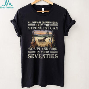 Strongest Men Go Upland Bird Hunting In Their Seventies Dog & Gun T Shirt