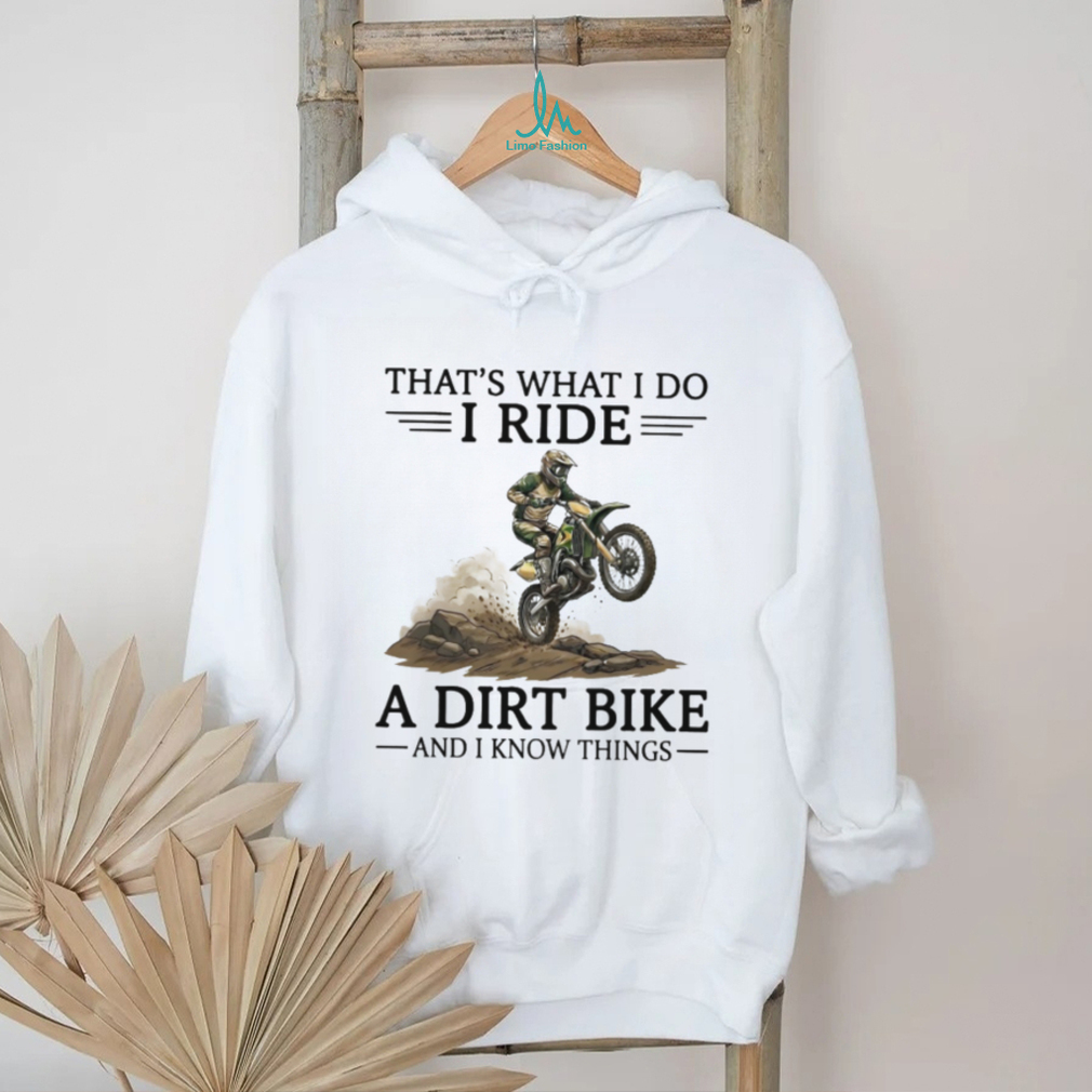 That’s What I Do I Ride A Dirt Bike And I Know Things Motocross T Shirt That’s What I Do I Ride A Dirt Bike And I Know Things Motocross T Shirt