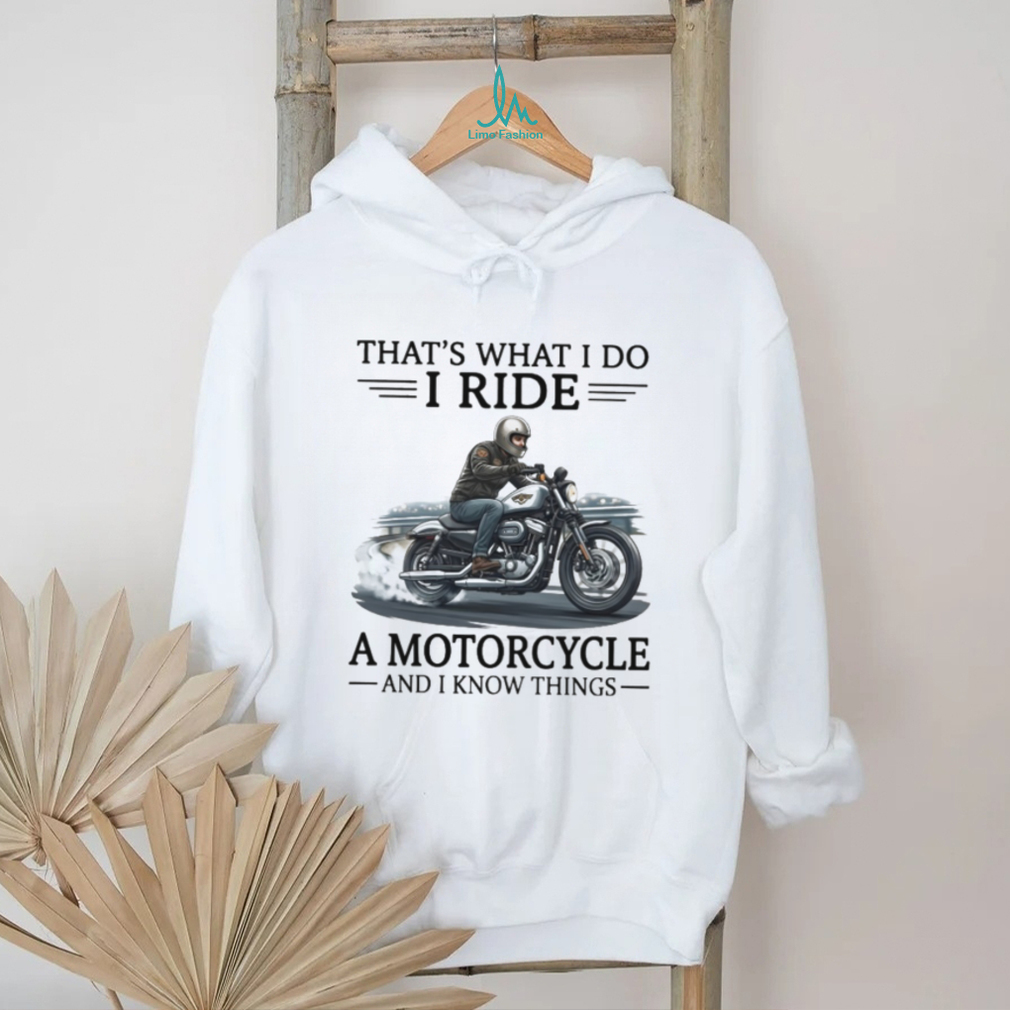 That’s What I Do I Ride A Motorcycle And I Know Things Biker T Shirt That’s What I Do I Ride A Motorcycle And I Know Things Biker T Shirt