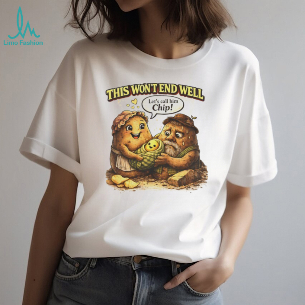 “This Won’t End Well” Funny Potato Family Baby Chip Cartoon T Shirt “This Won’t End Well” Funny Potato Family Baby Chip Cartoon T Shirt