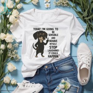 Today I'm Going To Be Sensible Dachshund Sassy T Shirt