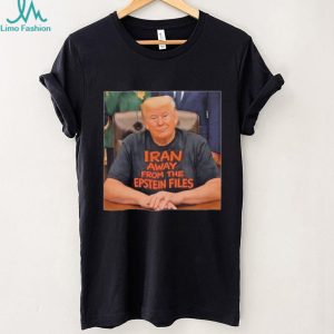Trump Iran Away From The Epstein Files Funny Political T Shirt