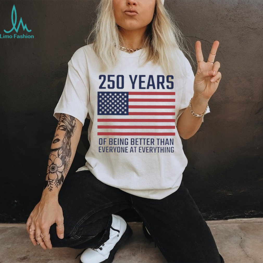 USA 250 Years 1776 2026 America Better Than Everyone T Shirt USA 250 Years 1776 2026 America Better Than Everyone T Shirt