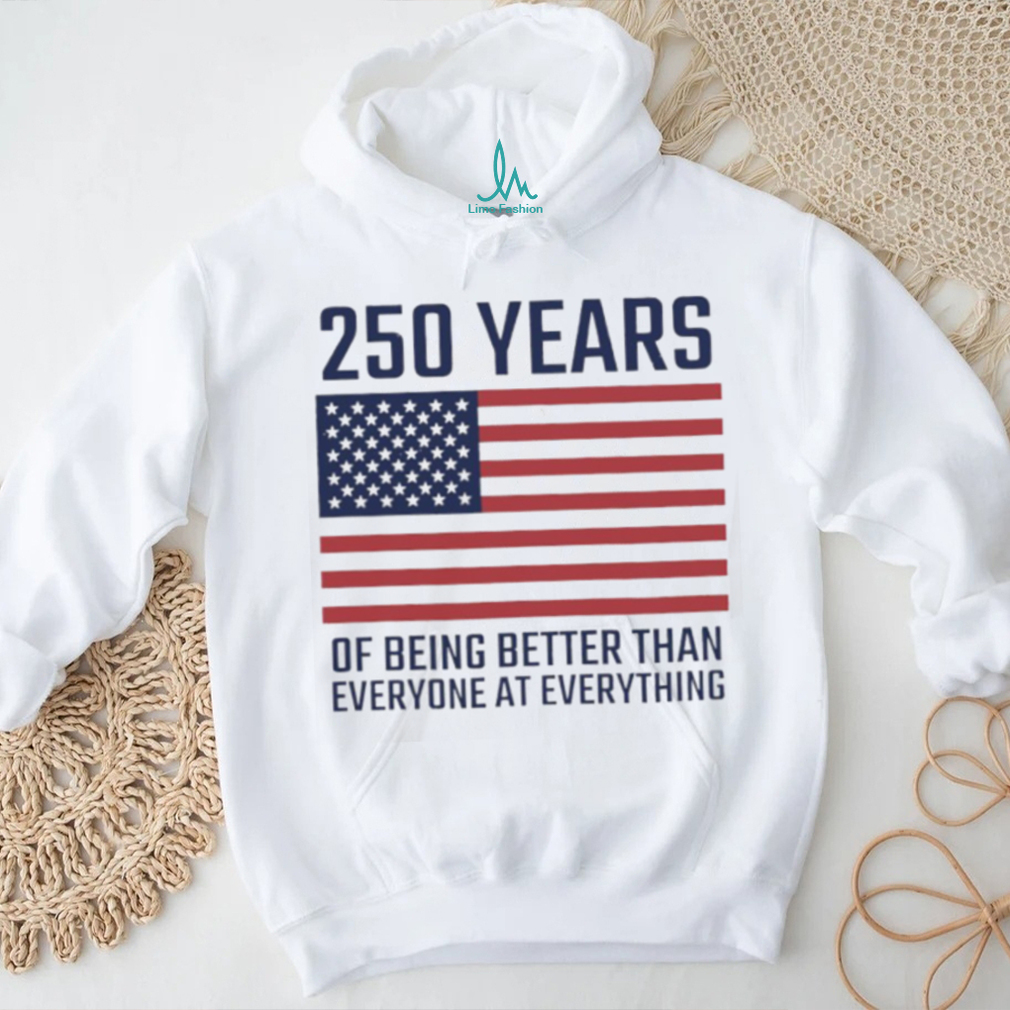 USA 250 Years 1776 2026 America Better Than Everyone T Shirt USA 250 Years 1776 2026 America Better Than Everyone T Shirt