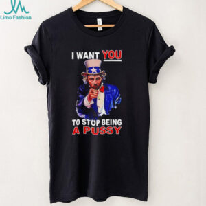 Uncle Sam I Want You To Stop Being A Pussy Patriotic T Shirt