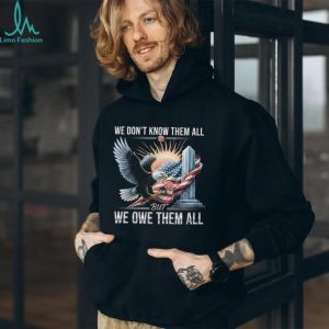 We Owe Them All Fallen Hero Tribute Shirt Patriotic Eagle & Flag T shirt We Owe Them All Fallen Hero Tribute Shirt Patriotic Eagle & Flag T shirt