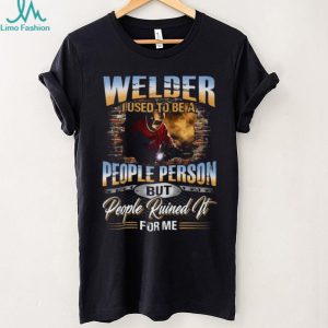 Welder I Used To Be A People Person Funny Welding T Shirt
