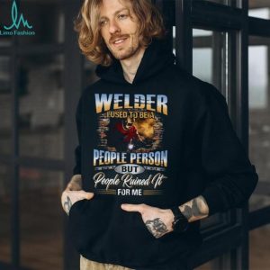Welder I Used To Be A People Person Funny Welding T Shirt