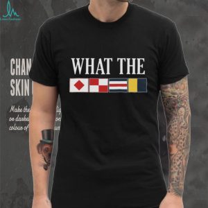 What The Nautical Signal Flags Funny Boating Sailing T Shirt What The Nautical Signal Flags Funny Boating Sailing T Shirt