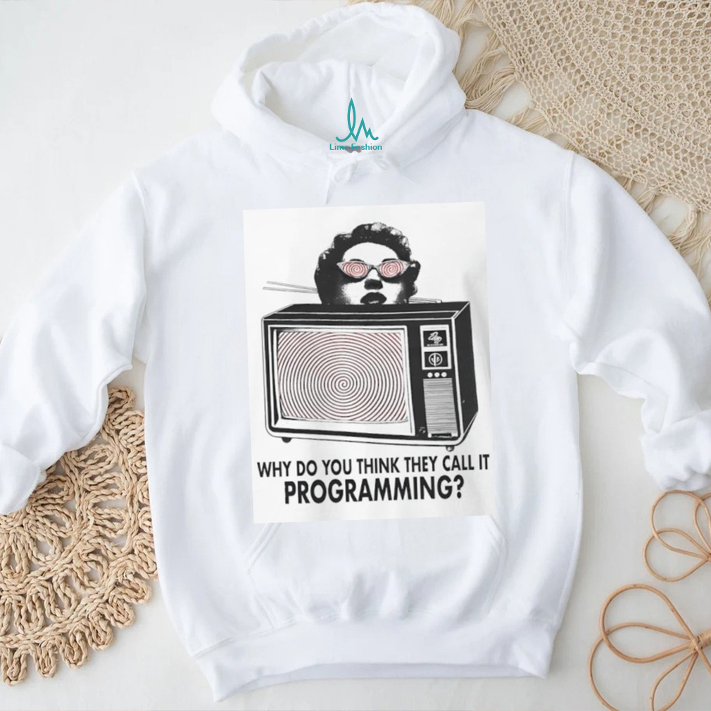 Why Do You Think They Call It Programming Retro TV Hypnosis Shirt Why Do You Think They Call It Programming Retro TV Hypnosis Shirt
