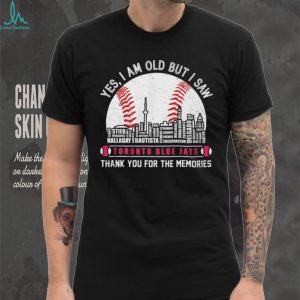 Yes I Am Old But I Saw Toronto Blue Jays Skyline Baseball T Shirt Yes I Am Old But I Saw Toronto Blue Jays Skyline Baseball T Shirt