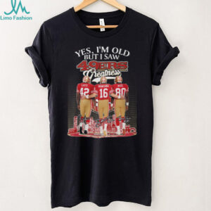 Yes I'm Old But I Saw 49ers Greatness Lott Montana Rice T Shirt