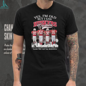 Yes I'm Old But I Saw Huskers Greatness Nebraska Football Legends Memories T Shirt