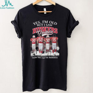 Yes I'm Old But I Saw Huskers Greatness Nebraska Football Legends Memories T Shirt