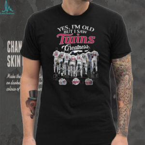 Yes I'm Old But I Saw Minnesota Twins Greatness Baseball Legends T Shirt