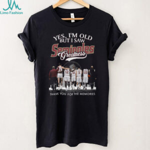 Yes I'm Old But I Saw Seminoles Greatness Basketball Legends T Shirt