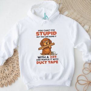 You Can’t Fix Stupid 2×4 and Duct Tape Dachshund T Shirt You Can’t Fix Stupid 2×4 and Duct Tape Dachshund T Shirt