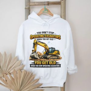 You Don’t Stop Operating Excavators When You Get Old Funny Work T Shirt You Don’t Stop Operating Excavators When You Get Old Funny Work T Shirt