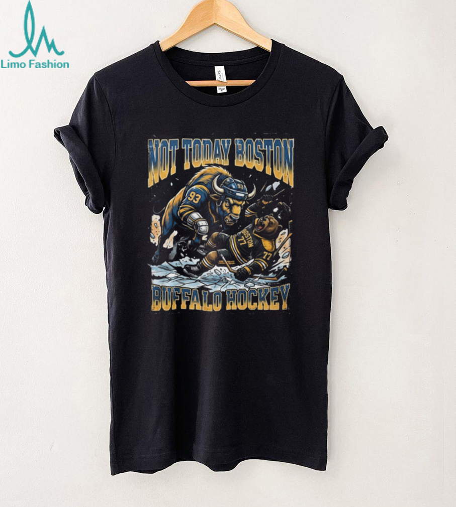 Buffalo Sabres vs Boston Bruins Not Today Buffalo Hockey T Shirt Buffalo Sabres vs Boston Bruins Not Today Buffalo Hockey T Shirt