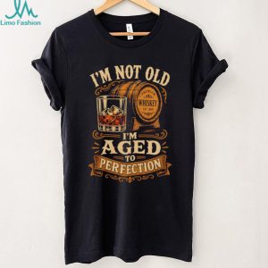 I'm Not Old I'm Aged To Perfection Whiskey Barrel Birthday Gift Retro T Shirt