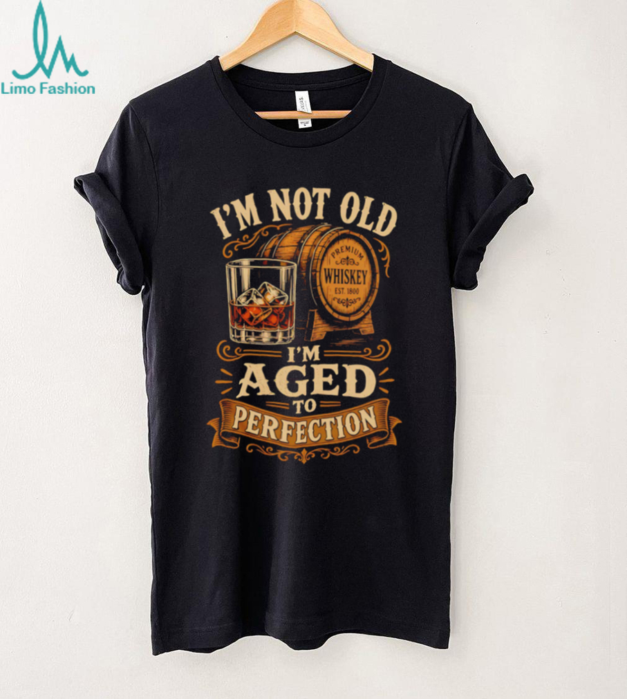 I’m Not Old I’m Aged To Perfection Whiskey Barrel Birthday Gift Retro T Shirt I’m Not Old I’m Aged To Perfection Whiskey Barrel Birthday Gift Retro T Shirt