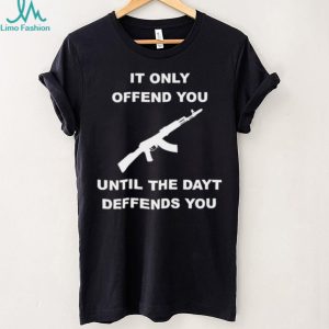 It Only Offends You Until It Defends You AK47 Rifle Pro Second Amendment T Shirt