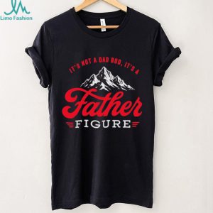 It's Not A Dad Bod It's A Father Figure Mountain Vintage Retro Father's Day T Shirt