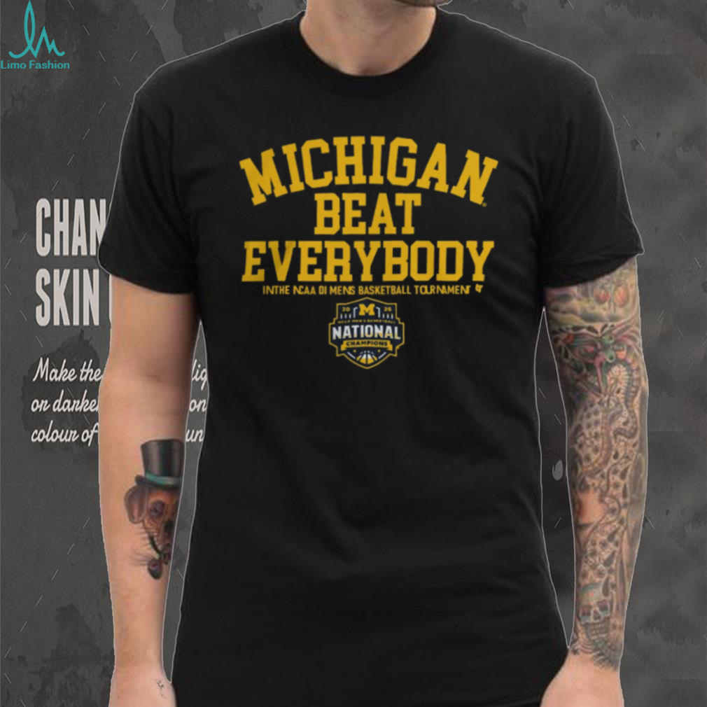 Michigan Beat Everybody 2026 NCAA DI Mens Basketball National Champions T Shirt Michigan Beat Everybody 2026 NCAA DI Mens Basketball National Champions T Shirt