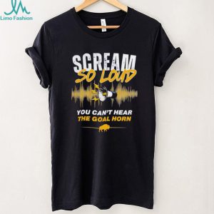 Scream So Loud You Can't Hear The Goal Horn Buffalo Sports Fan T Shirt