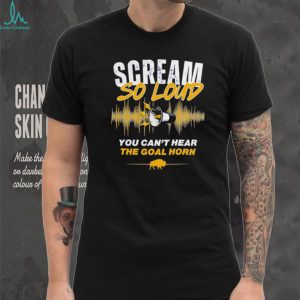 Scream So Loud You Can't Hear The Goal Horn Buffalo Sports Fan T Shirt