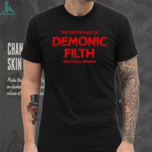 The Birthplace Of Demonic Filth Westfield Indiana Gothic Horror Sarcastic Men Women T Shirt