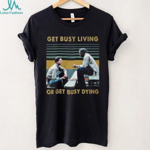 Vintage Retro Get Busy Living Or Get Busy Dying Andy and Red T Shirt