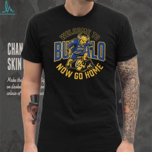Welcome To Buffalo Now Go Home Buffalo Sabres Rivalry T Shirt