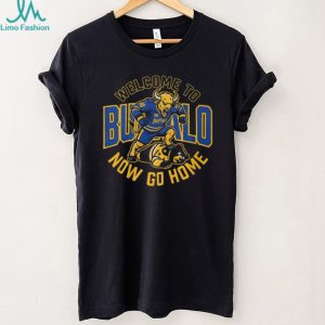 Welcome To Buffalo Now Go Home Buffalo Sabres Rivalry T Shirt