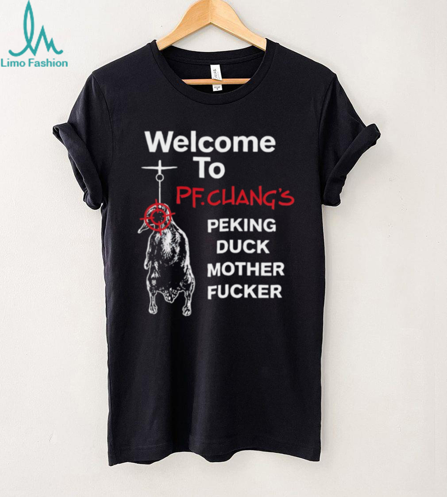 Welcome To PF Chang's Peking Duck Mother Fucker Funny T Shirt Welcome To PF Chang's Peking Duck Mother Fucker Funny T Shirt