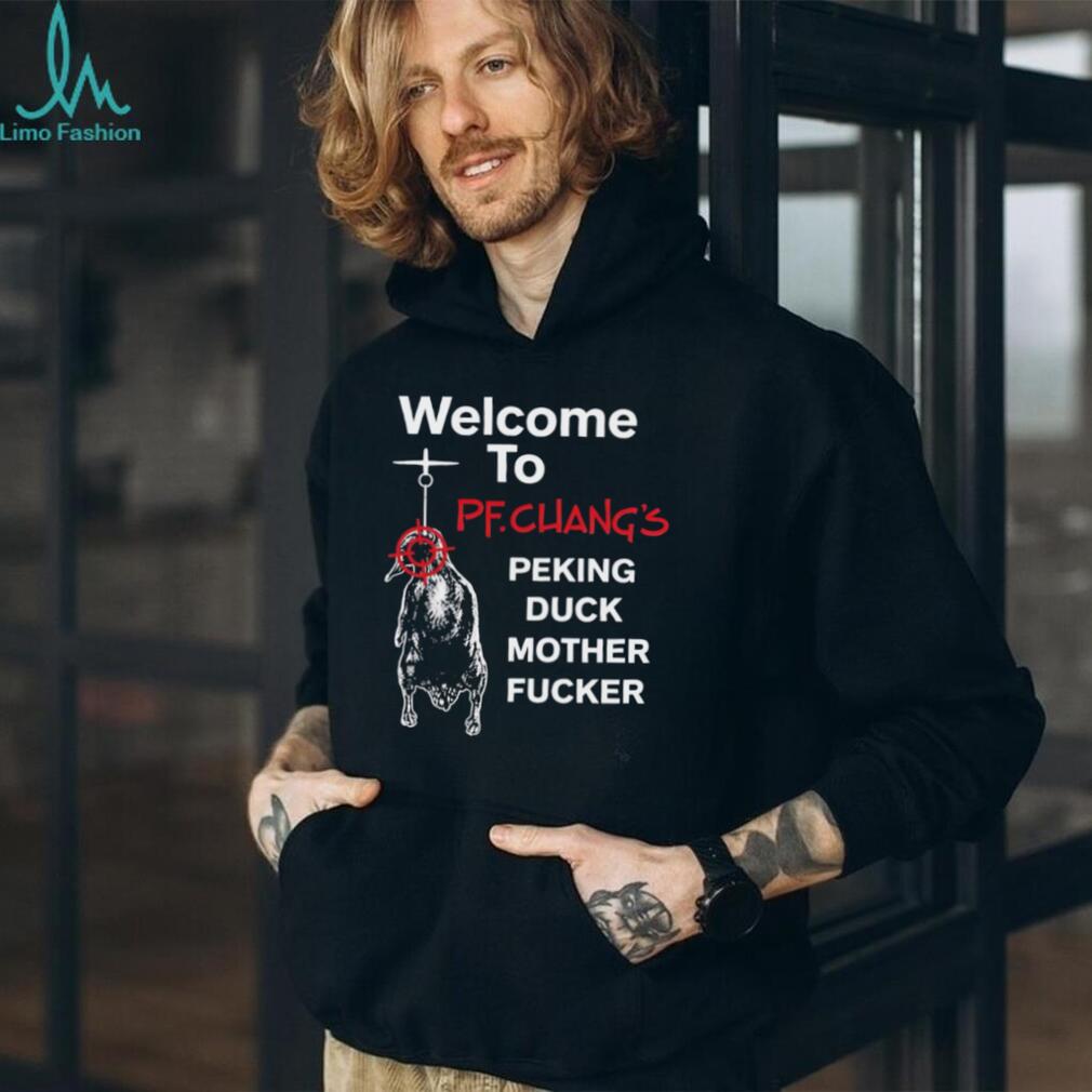 Welcome To PF Chang's Peking Duck Mother Fucker Funny T Shirt Welcome To PF Chang's Peking Duck Mother Fucker Funny T Shirt