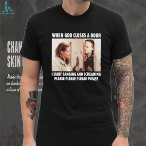 When God Closes A Door I Start Banging And Screaming Movie Meme T Shirt When God Closes A Door I Start Banging And Screaming Movie Meme T Shirt