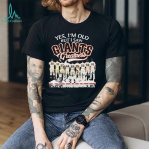 Yes I’m Old But I Saw Giants Greatness MLB Legends Thank You For The Memories T Shirt Yes I’m Old But I Saw Giants Greatness MLB Legends Thank You For The Memories T Shirt