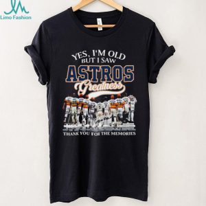 Yes I’m Old But I Saw Houston Astros Greatness Thank You For The Memories T Shirt Yes I’m Old But I Saw Houston Astros Greatness Thank You For The Memories T Shirt