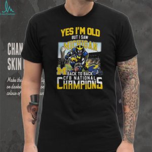 Yes I'm Old But I Saw Michigan Back To Back CFB National Champions T Shirt