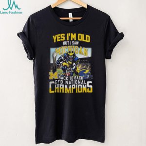 Yes I'm Old But I Saw Michigan Back To Back CFB National Champions T Shirt