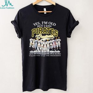 Yes I’m Old But I Saw Pirates Greatness Pittsburgh Baseball Legend T Shirt Yes I’m Old But I Saw Pirates Greatness Pittsburgh Baseball Legend T Shirt