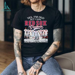 Yes I’m Old But I Saw Red Sox Greatness Thank You For The Memories T Shirt Yes I’m Old But I Saw Red Sox Greatness Thank You For The Memories T Shirt