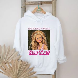 You Rushed Through Your Test Funny Barbie Meme T Shirt You Rushed Through Your Test Funny Barbie Meme T Shirt